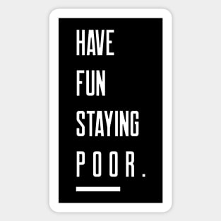 Have Fun Staying Poor Sticker